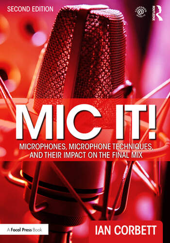 Mic It! - Microphones, Microphone Techniques, and Their Impact on the Final Mix, Second Edition book cover